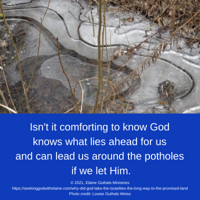 Isn’t it comforting to know God knows what lies ahead for us and can lead us around the potholes if we let Him?
