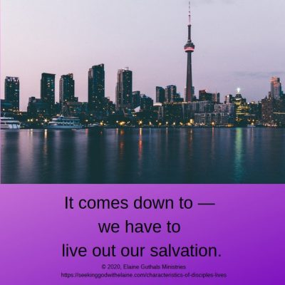 It comes down to — we have to live out our salvation.