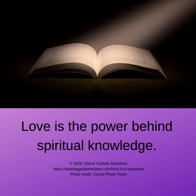 Love is the power behind spiritual knowledge.