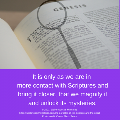 It is only as we are in more contact with Scriptures and bring it closer, that we magnify it and unlock its mysteries.