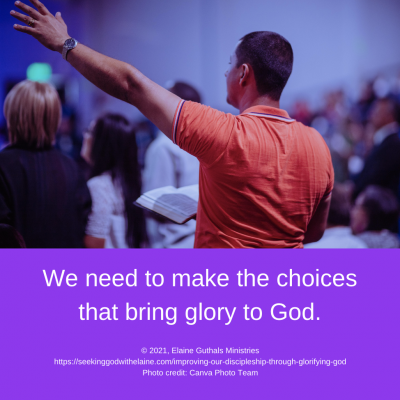 We need to make the choices that bring glory to God.
