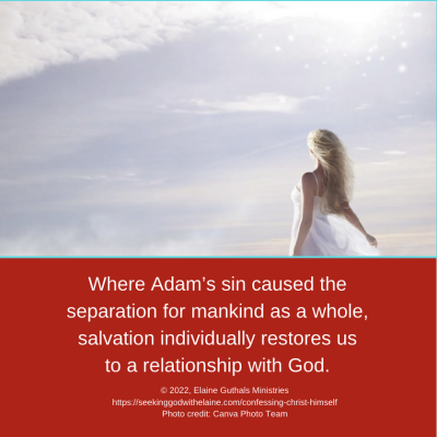 Where Adam’s sin caused the separation for mankind as a whole, salvation individually restores us to a relationship with God.