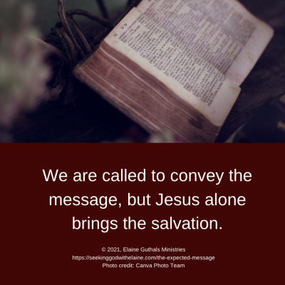 We are called to convey the message, but Jesus alone brings the salvation.