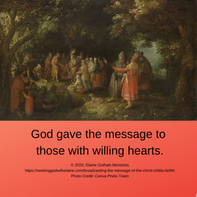 God gave the message to those with willing hearts.
