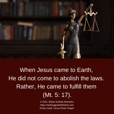 When Jesus came to Earth, He did not come to abolish the laws. Rather, He came to fulfill them (Mt. 5: 17).