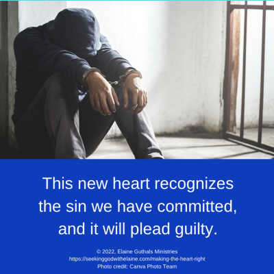 This new heart recognizes the sin we have committed, and it will plead guilty.