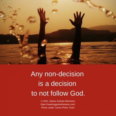 Any non-decision is a decision to not follow God.