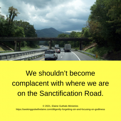 We shouldn’t become complacent with where we are on the Sanctification Road.