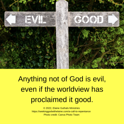 Anything not of God is evil, even if the worldview has proclaimed it good.