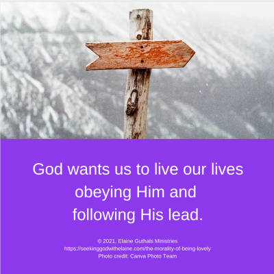 God wants us to live our lives obeying Him and following His lead.