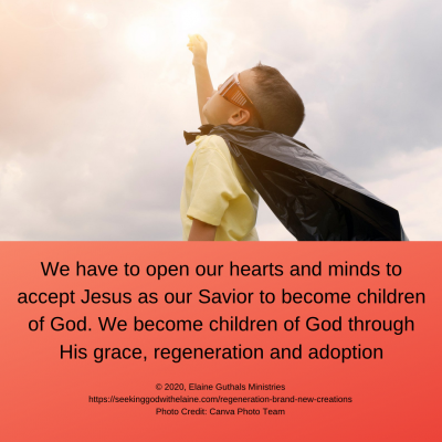 We have to open our hearts and minds to accept Jesus as our Savior to become children of God. We become children of God through His grace, regeneration and adoption