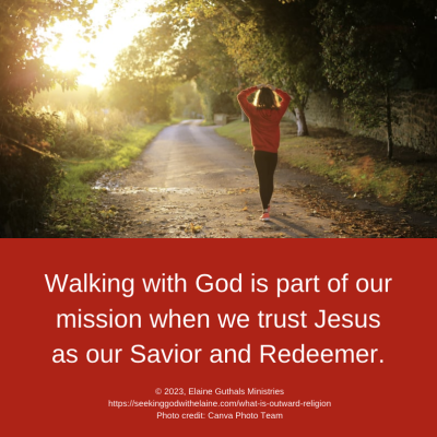 Walking with God is part of our mission when we trust Jesus as our Savior and Redeemer.
