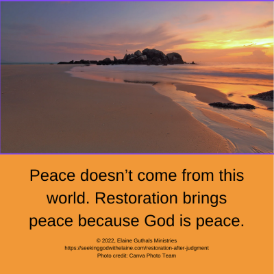 Peace doesn’t come from this world. Restoration brings peace because God is peace.