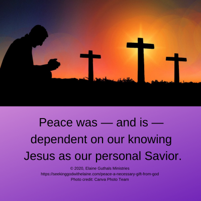 Peace was — and is — dependent on our knowing Him as our personal Savior.