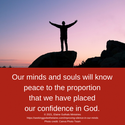 Our minds and souls will know peace to the proportion that we have placed our confidence in God.