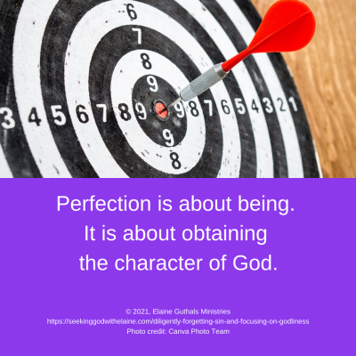 Perfection is about being. It is about obtaining the character of God.
