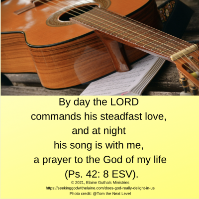 “By day the LORD commands his steadfast love, and at night his song is with me, a prayer to the God of my life” (Ps. 42: 8 ESV).