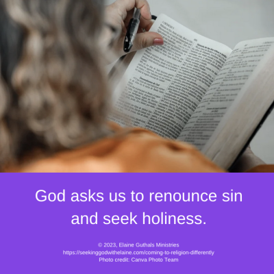 God asks us to renounce our sin and seek holiness.