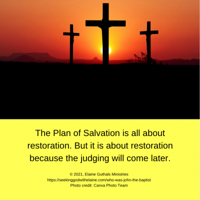 The Plan of Salvation is all about restoration. But it is about restoration because the judging will come later.