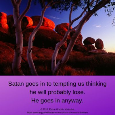 Satan goes in to tempting us thinking he will probably lose. He goes in anyway.
