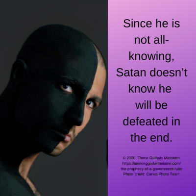 Since he is not all-knowing, Satan doesn’t know he will be defeated in the end.