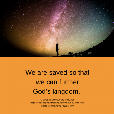 We are saved so that we can further God’s kingdom.