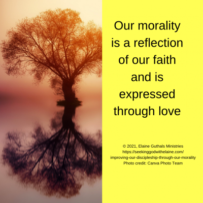 Our morality is a reflection of our faith and is expressed through love