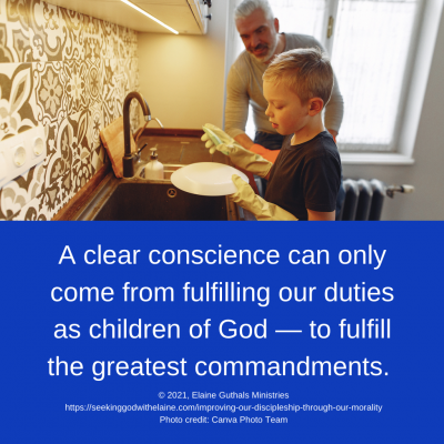 A clear conscience can only come from fulfilling our duties as children of God — to fulfill the greatest commandments.