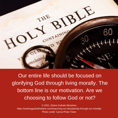 Our entire life should be focused on glorifying God through living morally.