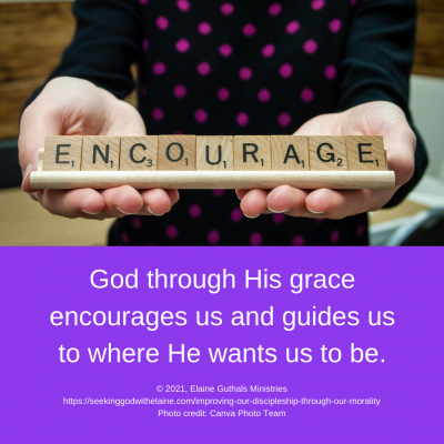 God through His grace encourages us and guides us to where He wants us to be.