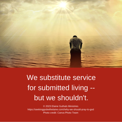 We substitute service for submitted living -- but we shouldn't.