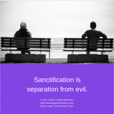 Sanctification is separation from evil.