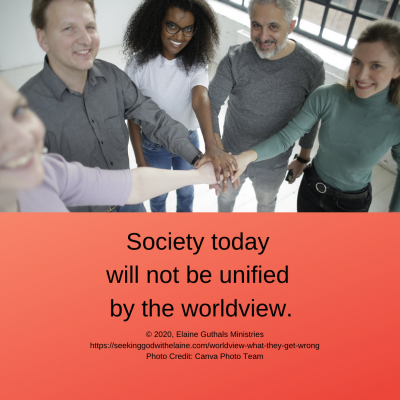 Society today will not be unified by the worldview.