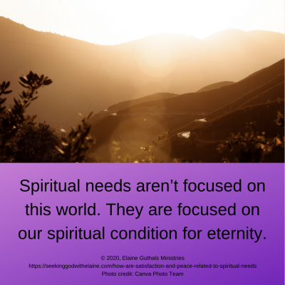 Spiritual needs aren’t focused on this world. They are focused on our spiritual condition for eternity.