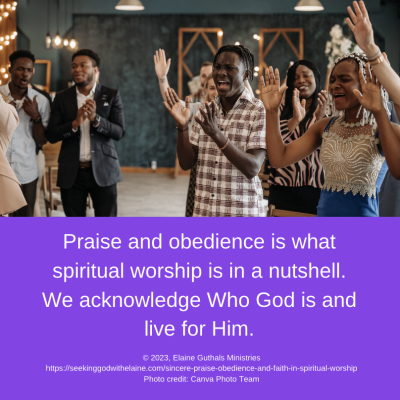 Praise and obedience is what spiritual worship is in a nutshell. We acknowledge Who God is and live for Him.