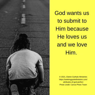 God wants us to submit to Him because He loves us and we love Him