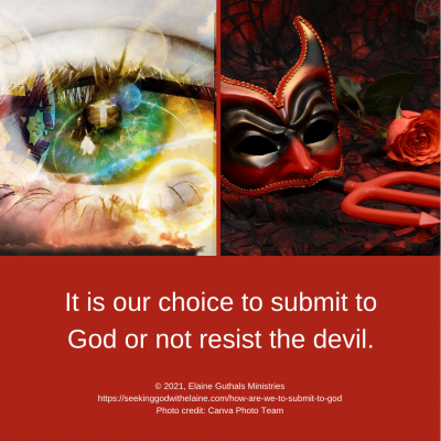 It is our choice to submit to God or not resist the devil.