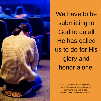 We have to be submitting to God to do all He has called us to do for His glory and honor alone.