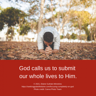 God calls us to submit our whole lives to Him.
