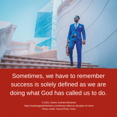 Sometimes, we have to remember success is solely defined as we are doing what God has called us to do.