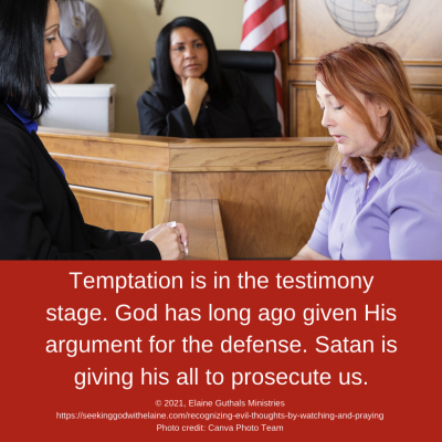 Temptation is in the testimony stage. God has long ago given His argument for the defense. Satan is giving his all to prosecute us.