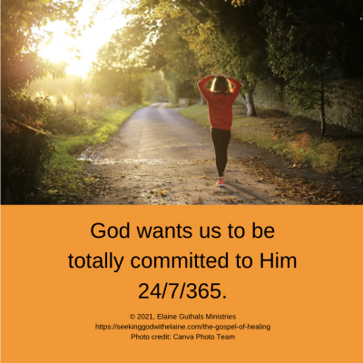 God wants us to be totally committed to Him 24/7/365.