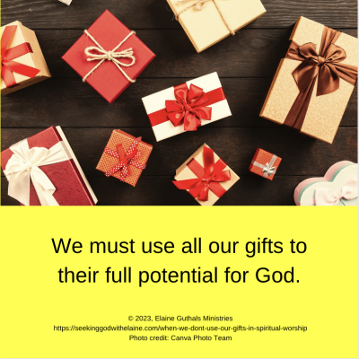 We must use all our gifts to their full potential for God.