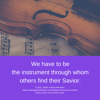 We have to be the instrument through whom others find their Savior.