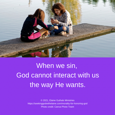 When we sin, God cannot interact with us the way He wants.