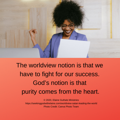 The worldview notion is that we have to fight for our success.