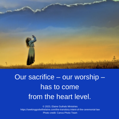 Our sacrifice – our worship – has to come from the heart level